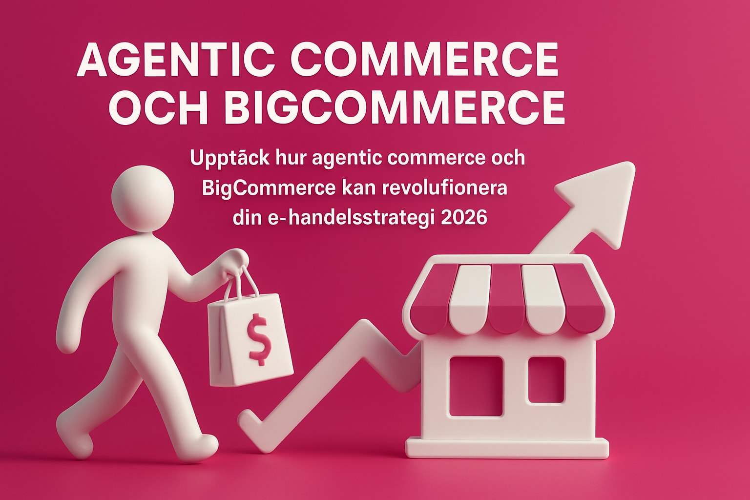 agentic commerce och bigcommerce guide utforska mjligheterna 2026 Agentic Commerce Och Bigcommerce Guide: Utforska Möjligheterna 2026